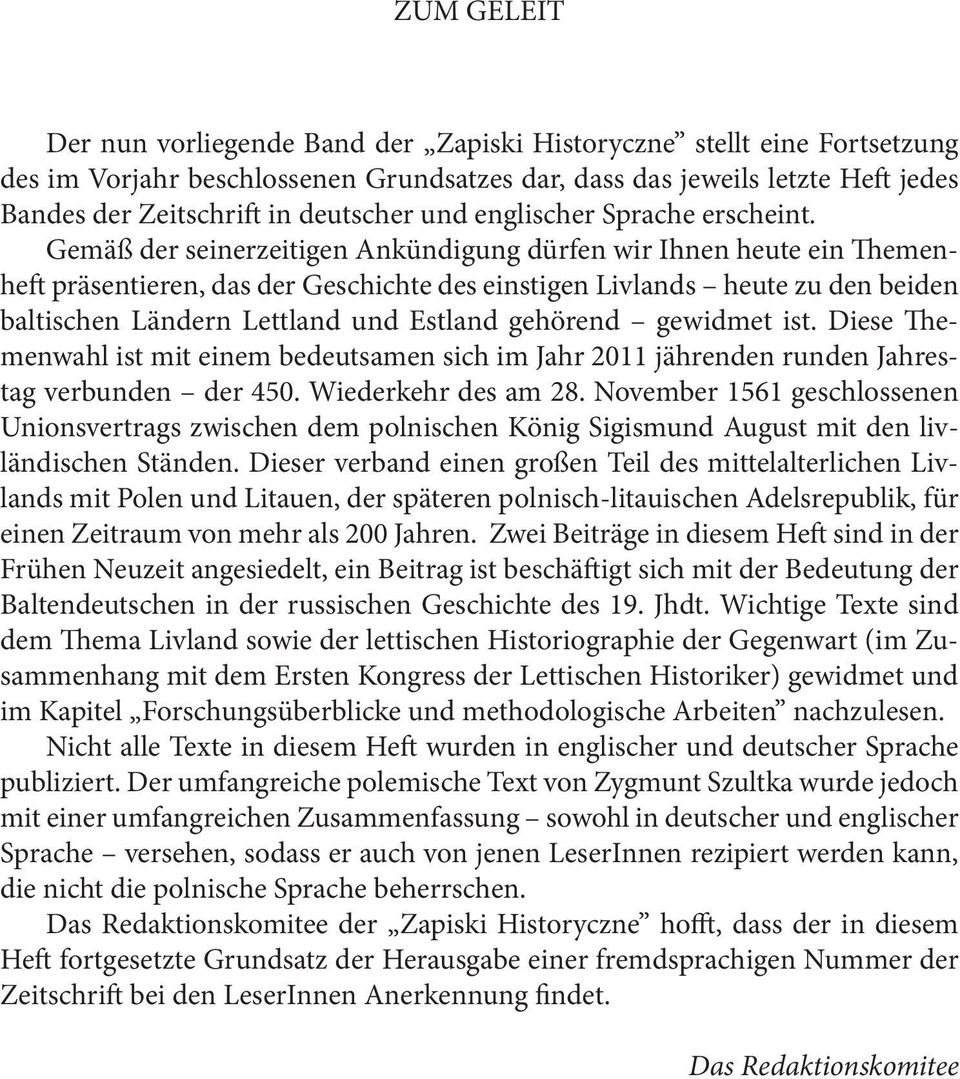 Gemäß der seinerzeitigen Ankündigung dürfen wir Ihnen heute ein Themenheft präsentieren, das der Geschichte des einstigen Livlands heute zu den beiden baltischen Ländern Lettland und Estland gehörend