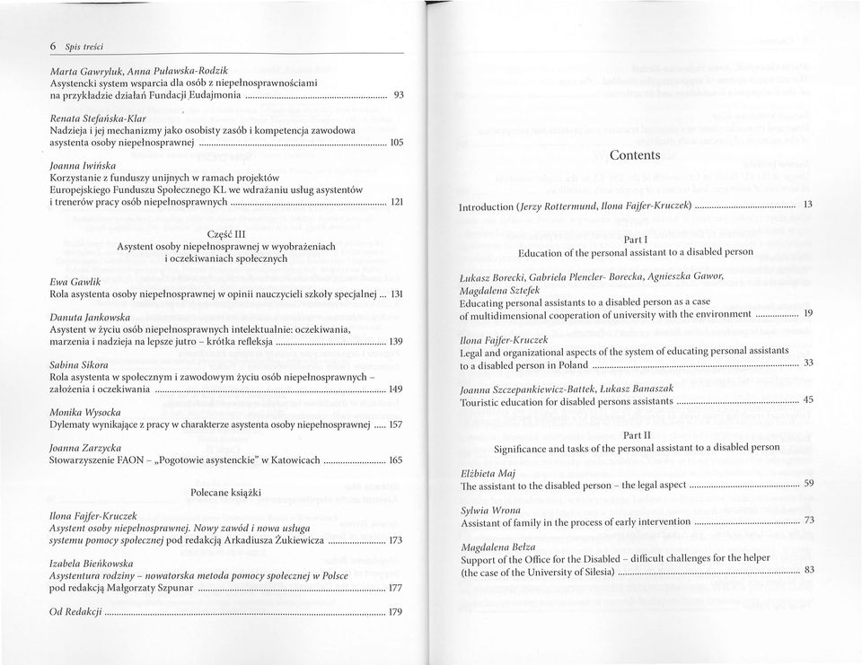 .. 105 Joanna Iwi/1ska Korzystanie z funduszy unijnych w ramach projektów Europejskiego Funduszu Społecznego KL we wdrażaniu usług asystentów i trenerów pracy osób niepełnosprawnych.