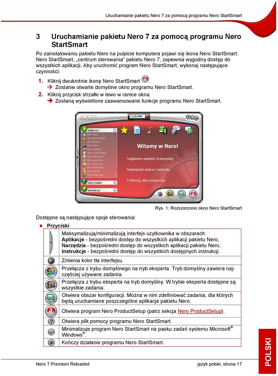 Kliknij dwukrotnie ikonę Nero StartSmart. Zostanie otwarte domyślne okno programu Nero StartSmart. 2. Kliknij przycisk strzałki w lewo w ramce okna.