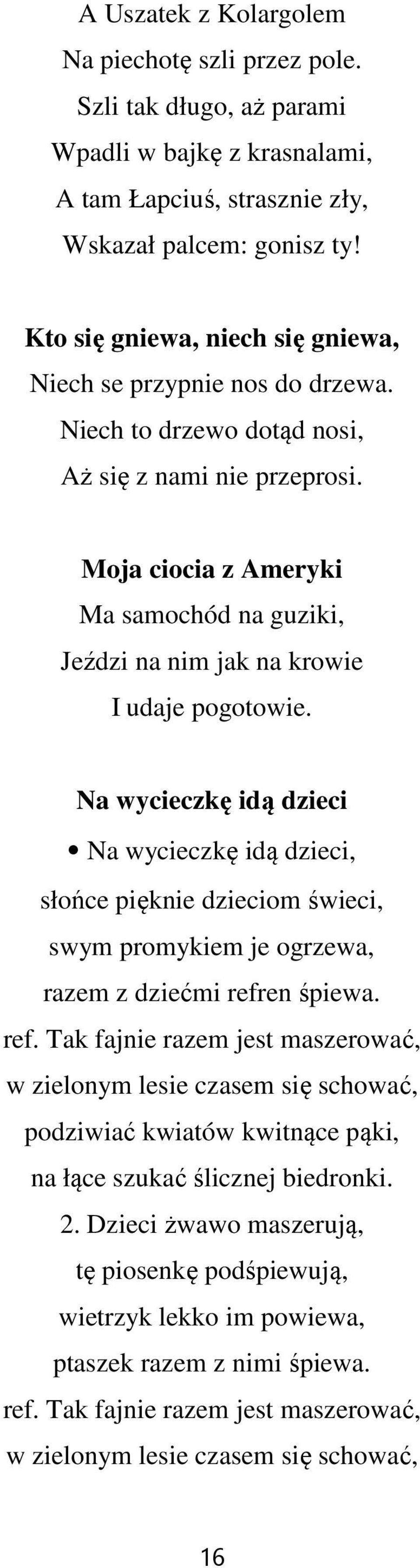 Moja ciocia z Ameryki Ma samochód na guziki, Jeździ na nim jak na krowie I udaje pogotowie.