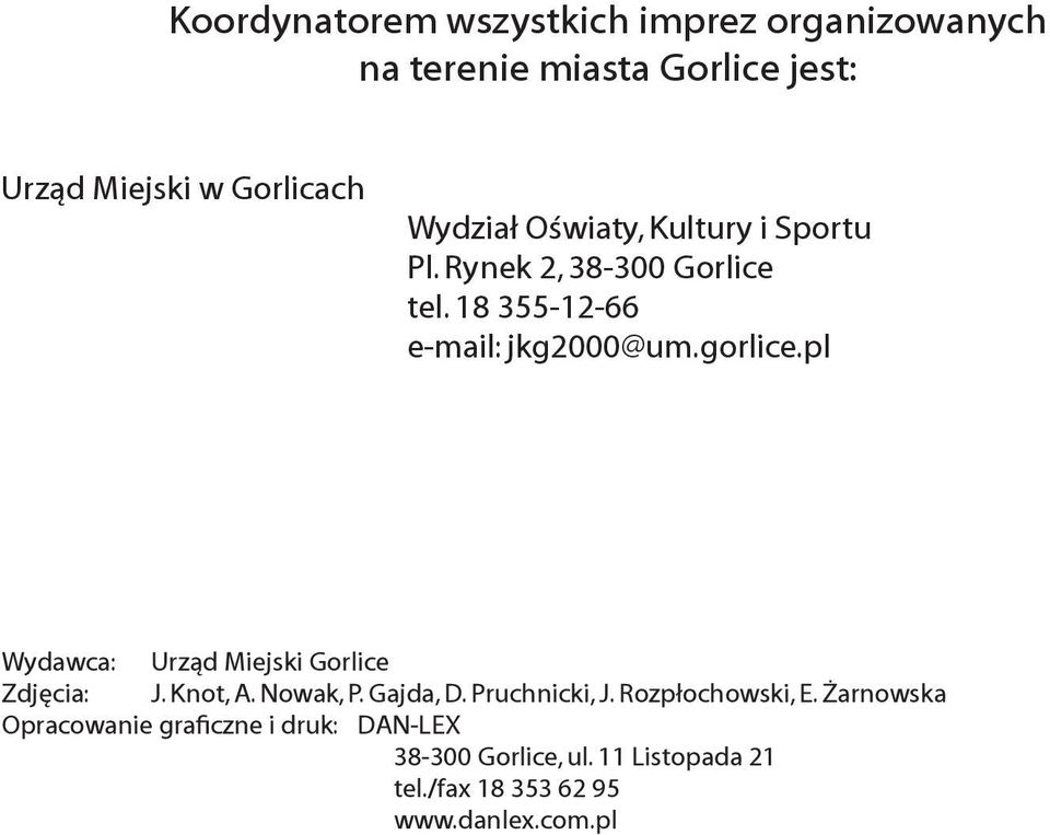 pl Wydawca: Urząd Miejski Gorlice Zdjęcia: J. Knot, A. Nowak, P. Gajda, D. Pruchnicki, J. Rozpłochowski, E.