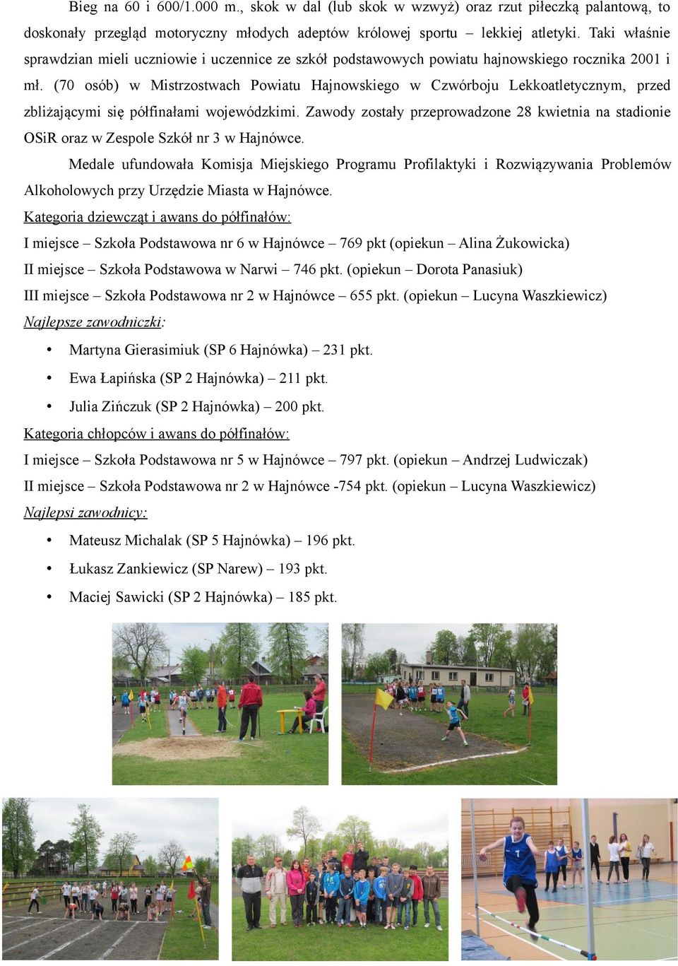 (70 osób) w Mistrzostwach Powiatu Hajnowskiego w Czwórboju Lekkoatletycznym, przed zbliżającymi się półfinałami wojewódzkimi.