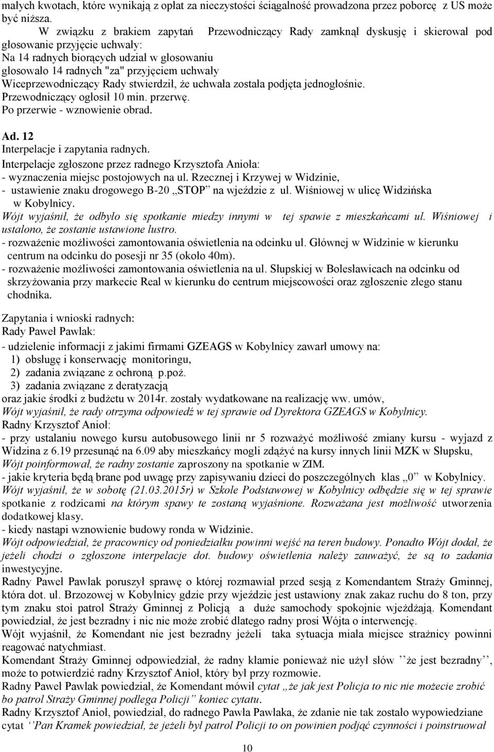 Rzecznej i Krzywej w Widzinie, - ustawienie znaku drogowego B-20 STOP na wjeździe z ul. Wiśniowej w ulicę Widzińska w Kobylnicy.