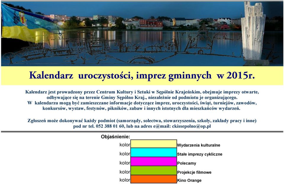 W kalendarzu mogą być zamieszczane informacje dotyczące imprez, uroczystości, świąt, turniejów, zawodów, konkursów, wystaw, festynów, pikników, zabaw i innych istotnych dla