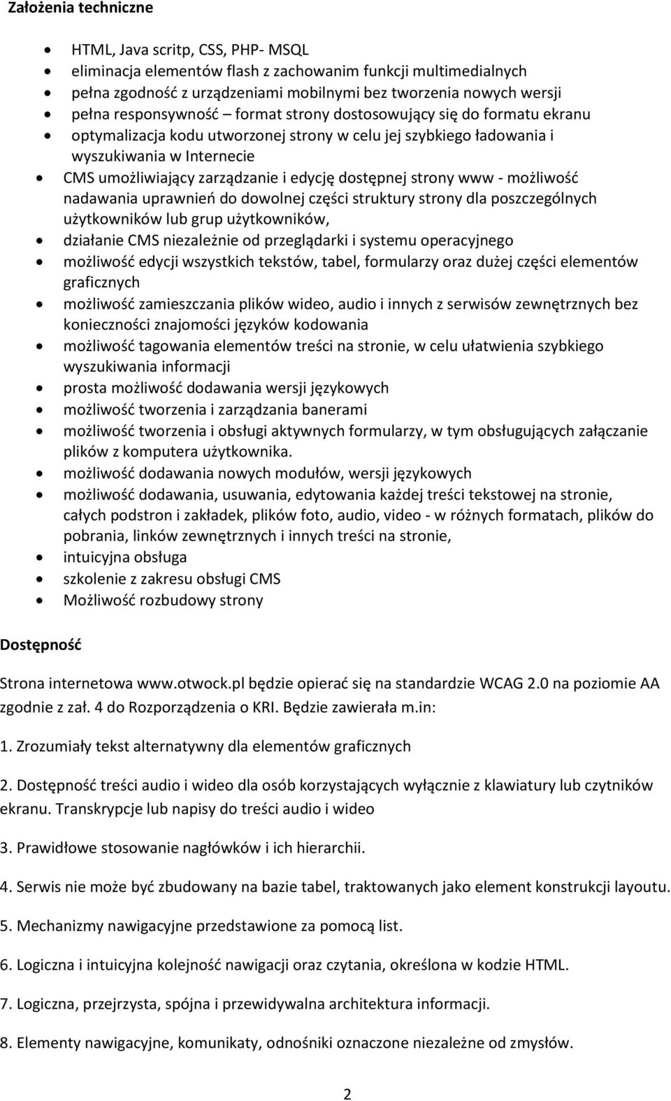 dostępnej strony www - możliwość nadawania uprawnień do dowolnej części struktury strony dla poszczególnych użytkowników lub grup użytkowników, działanie CMS niezależnie od przeglądarki i systemu