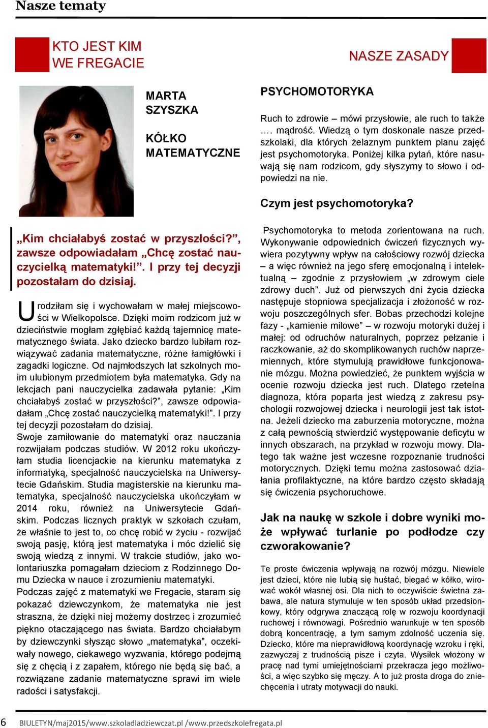 Poniżej kilka pytań, które nasuwają się nam rodzicom, gdy słyszymy to słowo i odpowiedzi na nie. Czym jest psychomotoryka? Kim chciałabyś zostać w przyszłości?