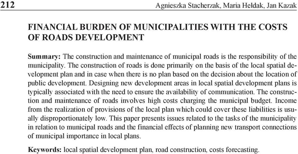 The construction of roads is done primarily on the basis of the local spatial development plan and in case when there is no plan based on the decision about the location of public development.