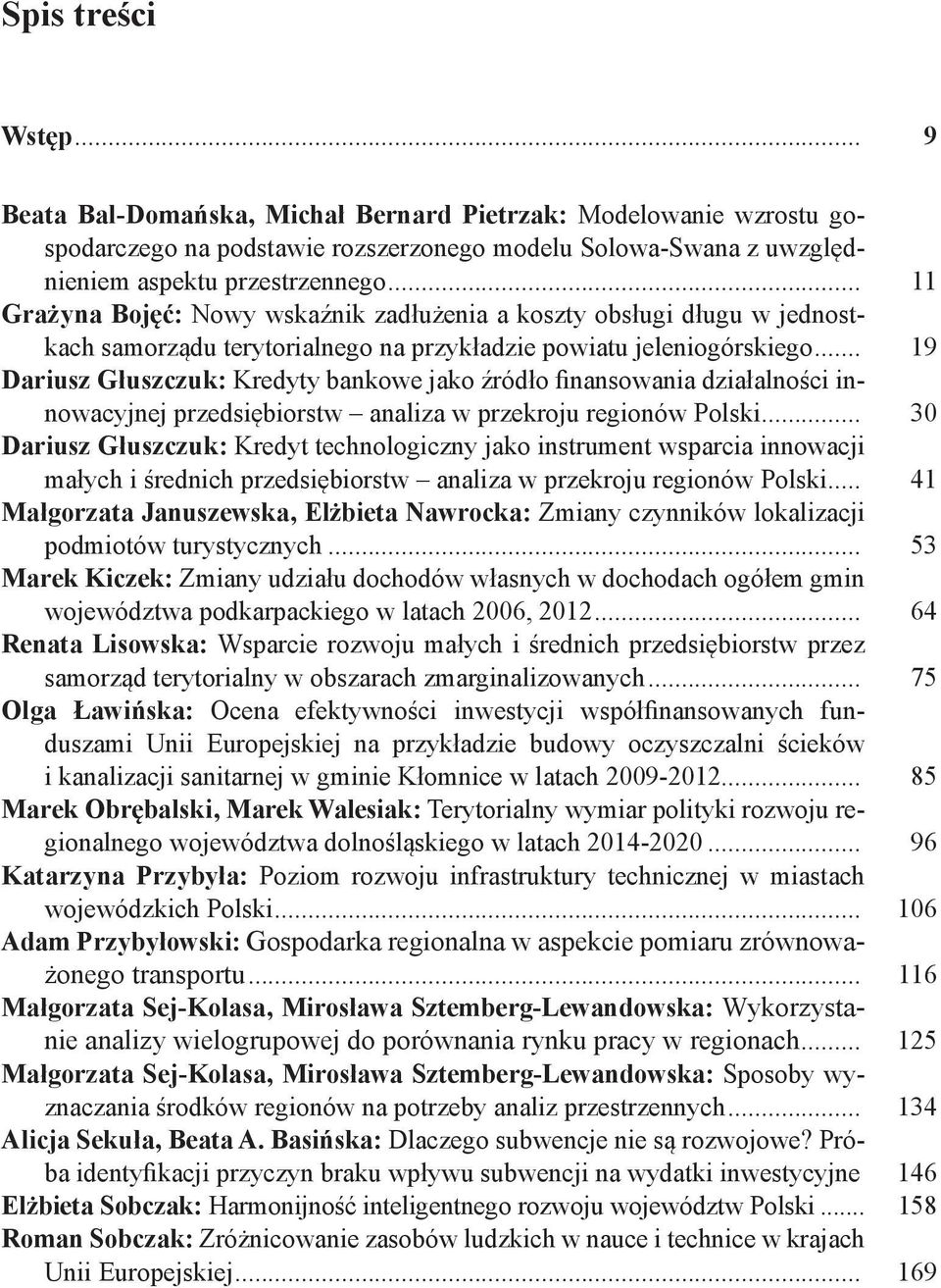 .. 19 Dariusz Głuszczuk: Kredyty bankowe jako źródło finansowania działalności innowacyjnej przedsiębiorstw analiza w przekroju regionów Polski.