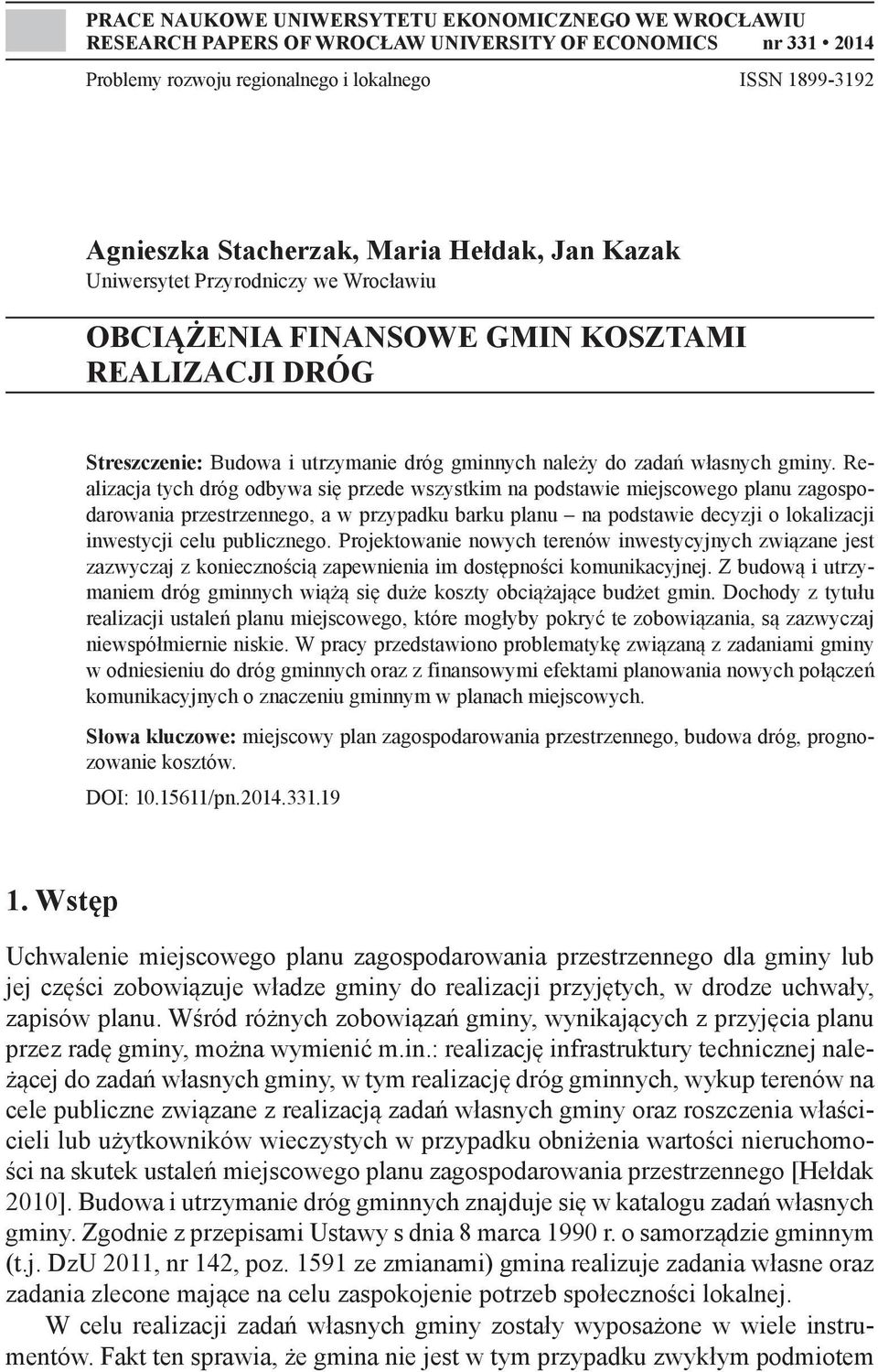 Realizacja tych dróg odbywa się przede wszystkim na podstawie miejscowego planu zagospodarowania przestrzennego, a w przypadku barku planu na podstawie decyzji o lokalizacji inwestycji celu