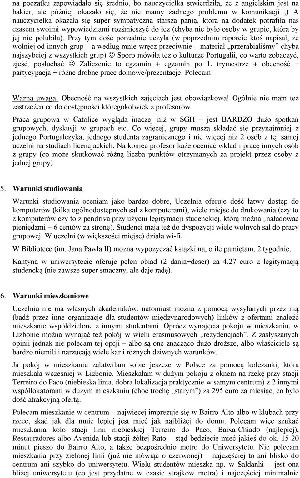 Przy tym dość porządnie uczyła (w poprzednim raporcie ktoś napisał, że wolniej od innych grup a według mnie wręcz przeciwnie materiał przerabialiśmy chyba najszybciej z wszystkich grup) Sporo mówiła