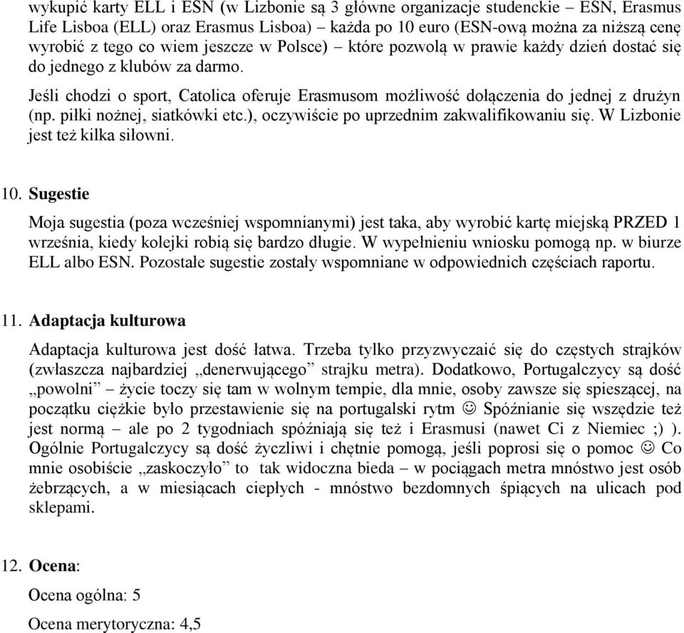 piłki nożnej, siatkówki etc.), oczywiście po uprzednim zakwalifikowaniu się. W Lizbonie jest też kilka siłowni. 10.