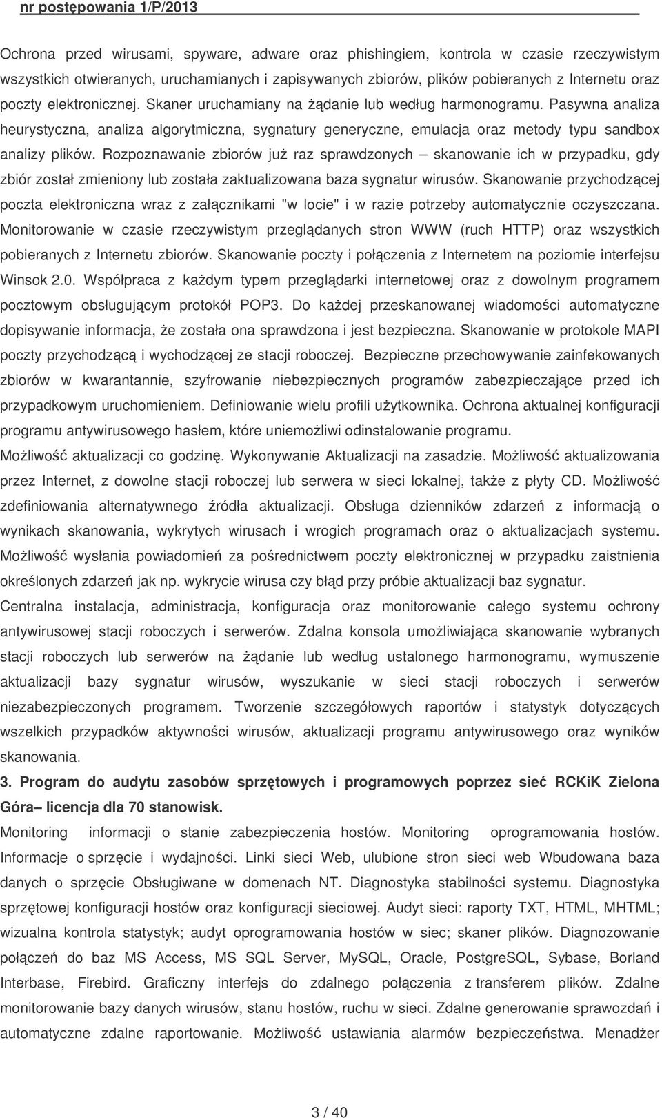 Rozpoznawanie zbiorów ju raz sprawdzonych skanowanie ich w przypadku, gdy zbiór został zmieniony lub została zaktualizowana baza sygnatur wirusów.