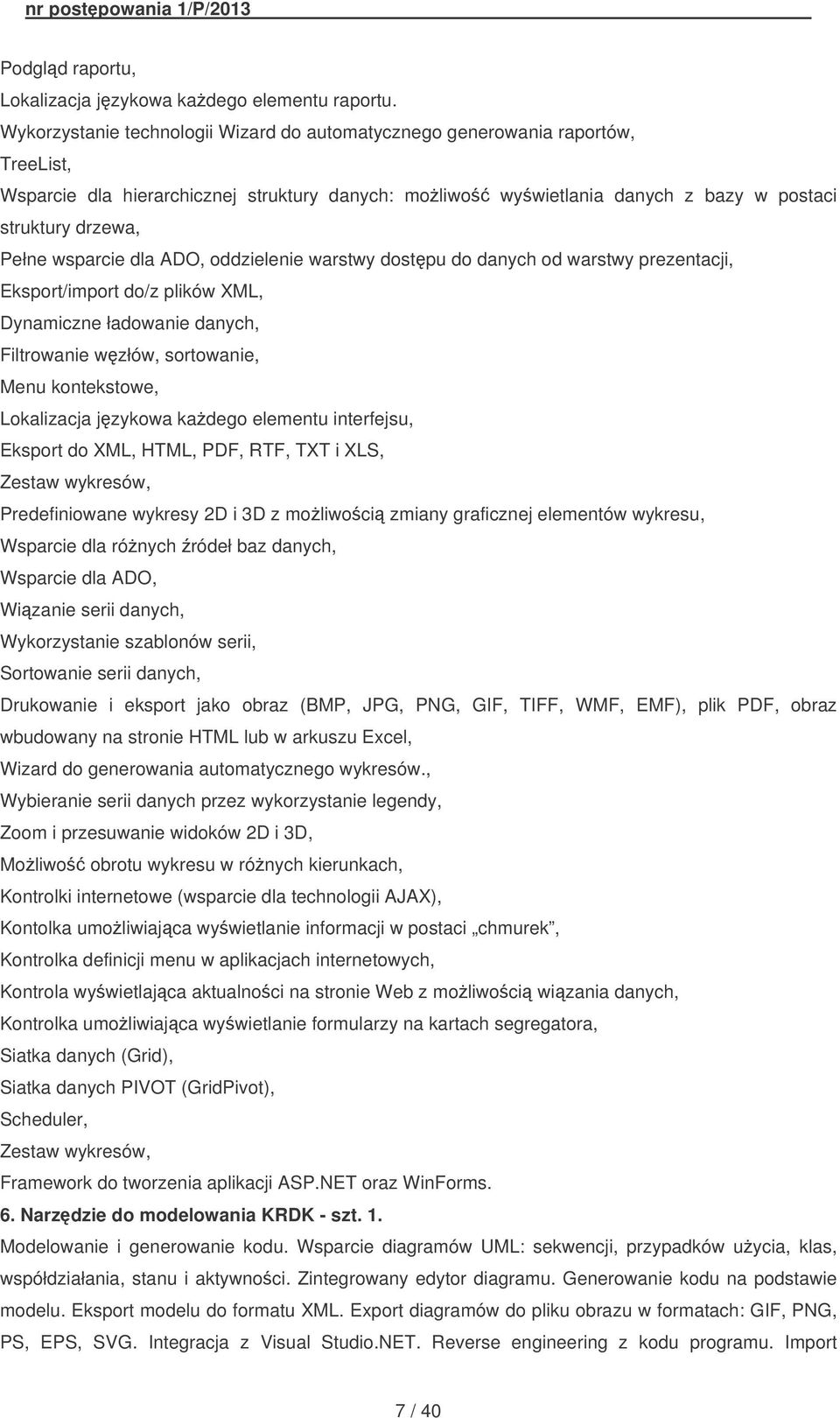 wsparcie dla ADO, oddzielenie warstwy dostpu do danych od warstwy prezentacji, Eksport/import do/z plików XML, Dynamiczne ładowanie danych, Filtrowanie wzłów, sortowanie, Menu kontekstowe,