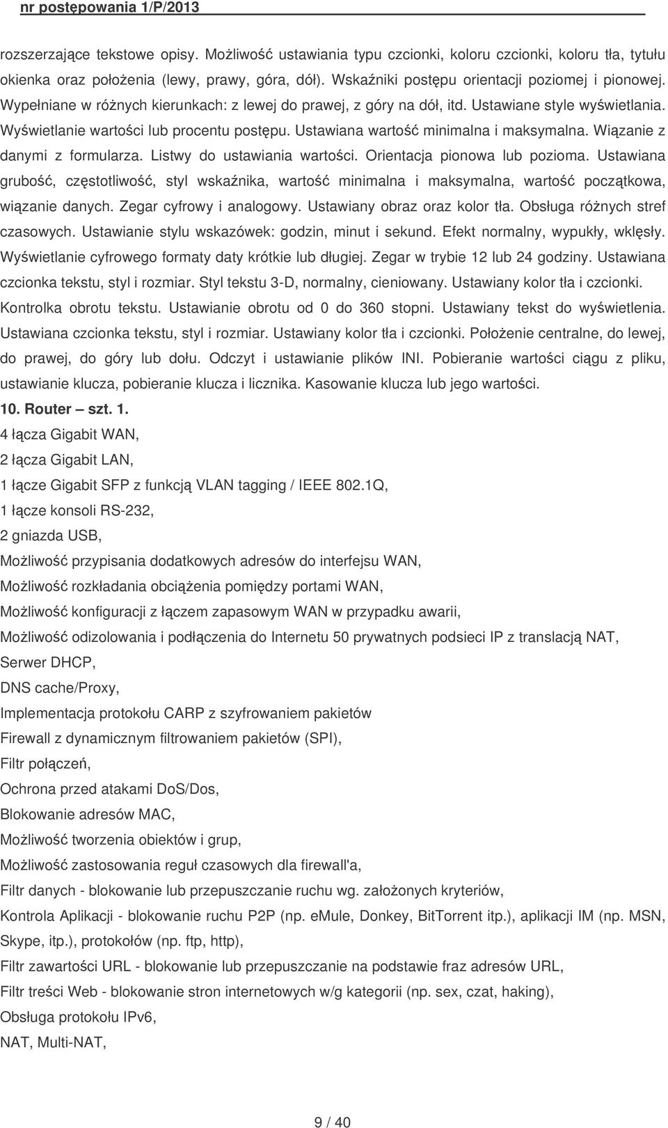 Wizanie z danymi z formularza. Listwy do ustawiania wartoci. Orientacja pionowa lub pozioma. Ustawiana grubo, czstotliwo, styl wskanika, warto minimalna i maksymalna, warto pocztkowa, wizanie danych.