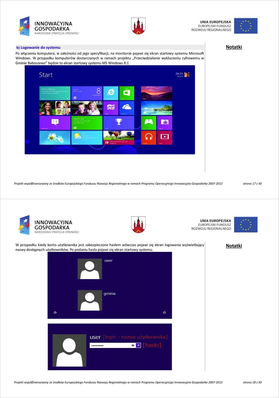 1 Projekt współfinansowany ze środków Europejskiego Funduszu Rozwoju Regionalnego w ramach Programu Operacyjnego Innowacyjna Gospodarka 2007 2013 strona 17 z 50 W przypadku kiedy konto użytkownika