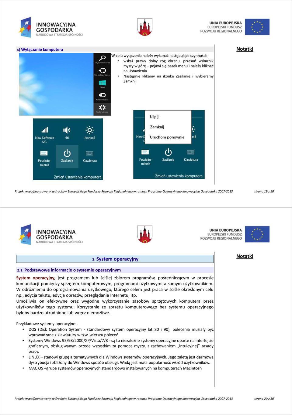 2013 strona 19 z 50 2. System operacyjny 2.1. Podstawowe informacje o systemie operacyjnym System operacyjny, jest programem lub ściślej zbiorem programów, pośredniczącym w procesie komunikacji