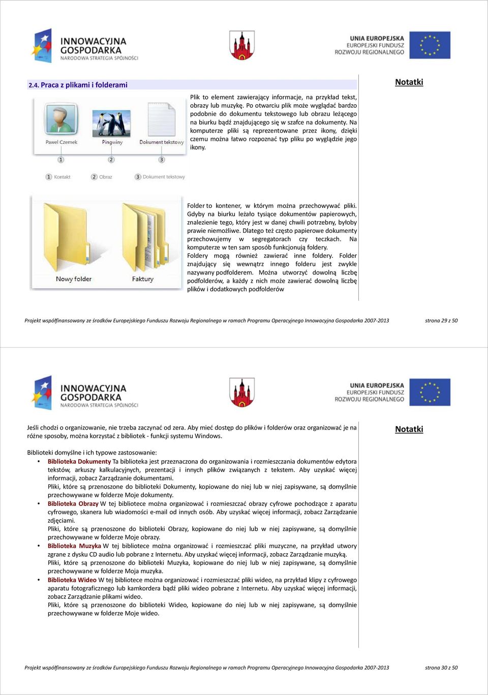 Na komputerze pliki są reprezentowane przez ikony, dzięki czemu można łatwo rozpoznać typ pliku po wyglądzie jego ikony. Folder to kontener, w którym można przechowywać pliki.