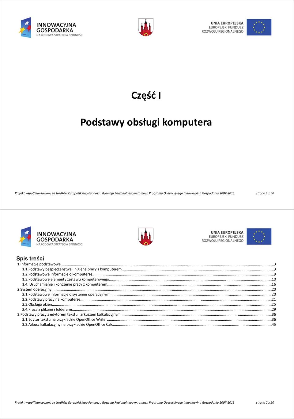 Uruchamianie i kończenie pracy z komputerem...16 2.System operacyjny...20 2.1.Podstawowe informacje o systemie operacyjnym...20 2.2.Podstawy pracy na komputerze...21 2.3.Obsługa okien...25 2.4.