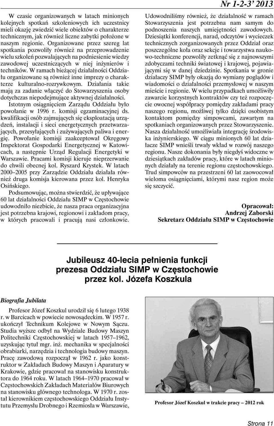 Organizowane przez szereg lat spotkania pozwoliły również na przeprowadzenie wielu szkoleń pozwalających na podniesienie wiedzy zawodowej uczestniczących w niej inżynierów i techników.