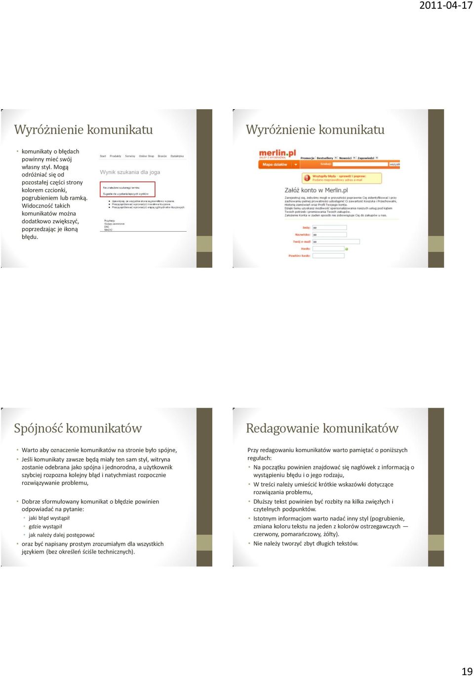 Wyróżnienie komunikatu Spójność komunikatów Warto aby oznaczenie komunikatów na stronie było spójne, Jeśli komunikaty zawsze będą miały ten sam styl, witryna zostanie odebrana jako spójna i