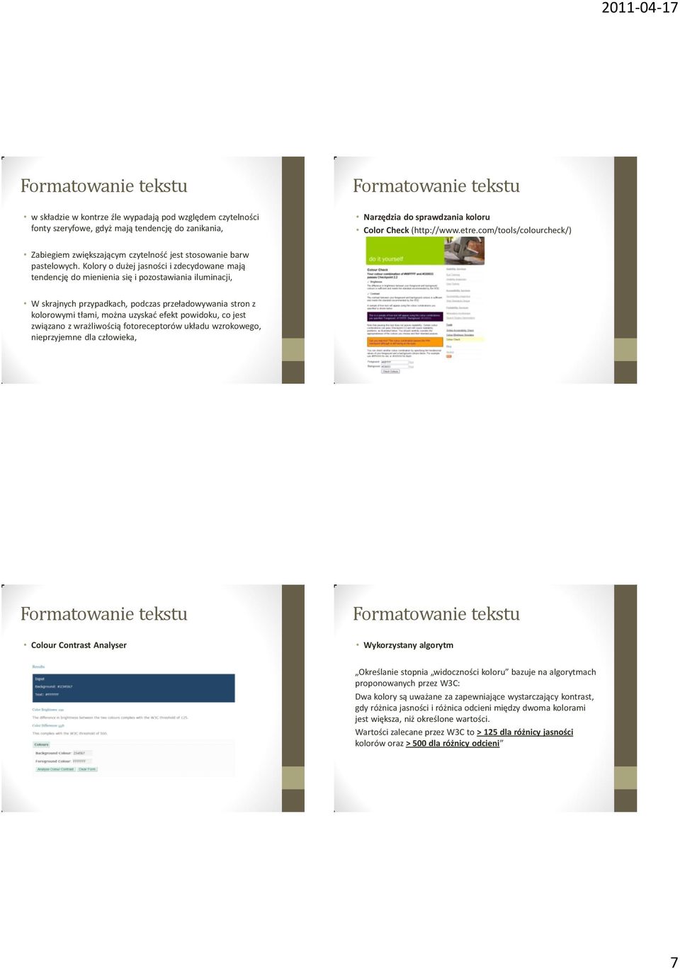 com/tools/colourcheck/) W skrajnych przypadkach, podczas przeładowywania stron z kolorowymi tłami, można uzyskad efekt powidoku, co jest związano z wrażliwością fotoreceptorów układu wzrokowego,