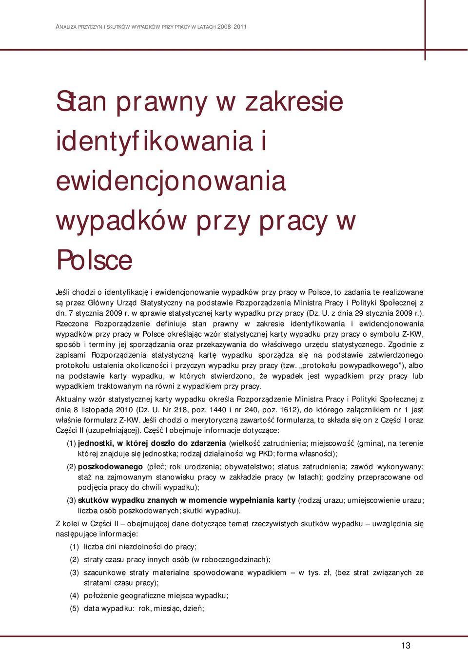 Rzeczone Rozporz dzenie definiuje stan prawny w zakresie identyfikowania i ewidencjonowania wypadków przy pracy w Polsce okre laj c wzór statystycznej karty wypadku przy pracy o symbolu Z-KW, sposób