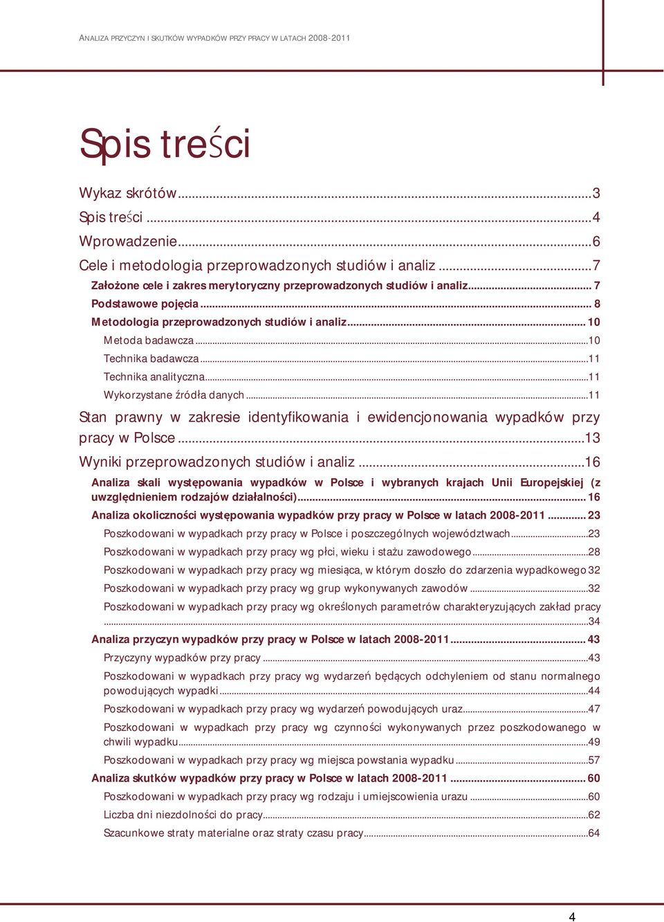 .. 11 Stan prawny w zakresie identyfikowania i ewidencjonowania wypadków przy pracy w Polsce...13 Wyniki przeprowadzonych studiów i analiz.