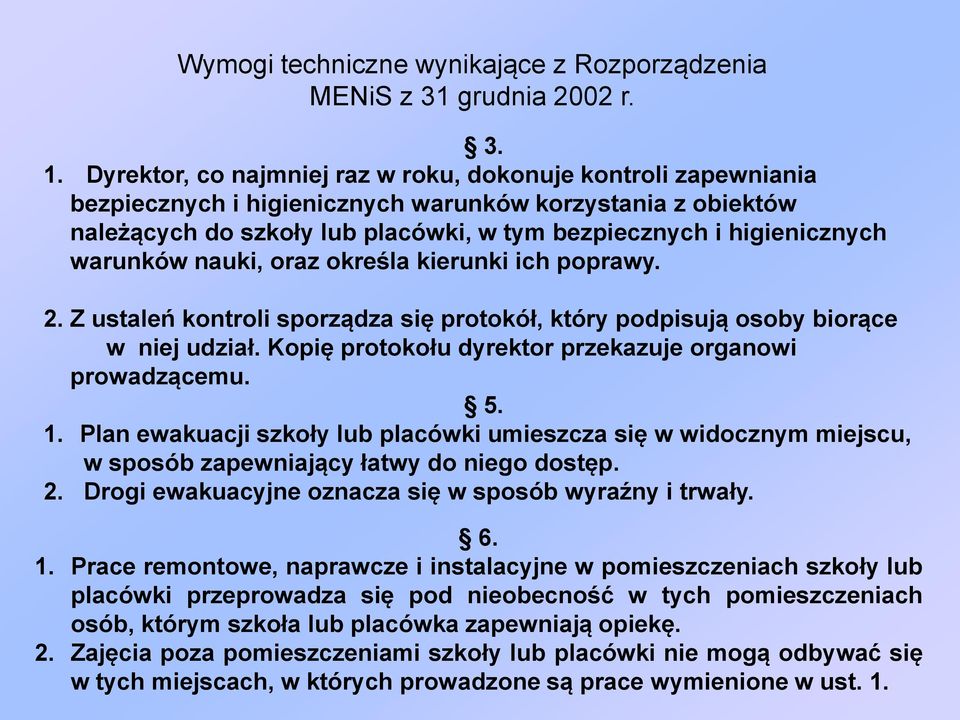 warunków nauki, oraz określa kierunki ich poprawy. 2. Z ustaleń kontroli sporządza się protokół, który podpisują osoby biorące w niej udział. Kopię protokołu dyrektor przekazuje organowi prowadzącemu.