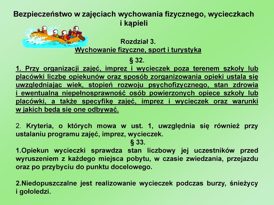 zdrowia i ewentualną niepełnosprawność osób powierzonych opiece szkoły lub placówki, a także specyfikę zajęć, imprez i wycieczek oraz warunki w jakich będą się one odbywać. 2.