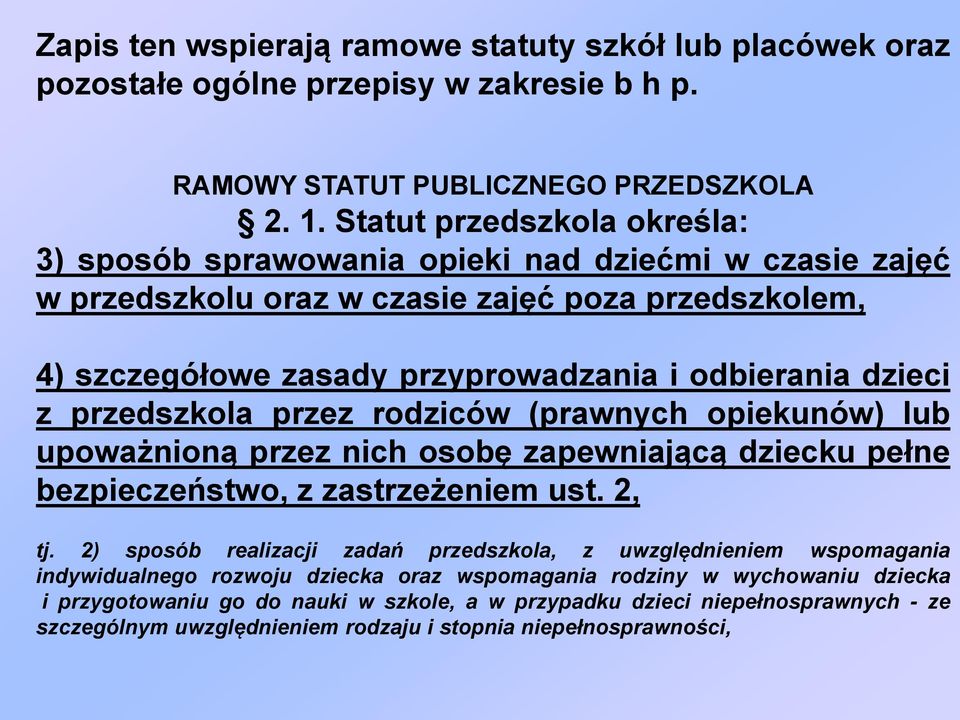 przedszkola przez rodziców (prawnych opiekunów) lub upoważnioną przez nich osobę zapewniającą dziecku pełne bezpieczeństwo, z zastrzeżeniem ust. 2, tj.