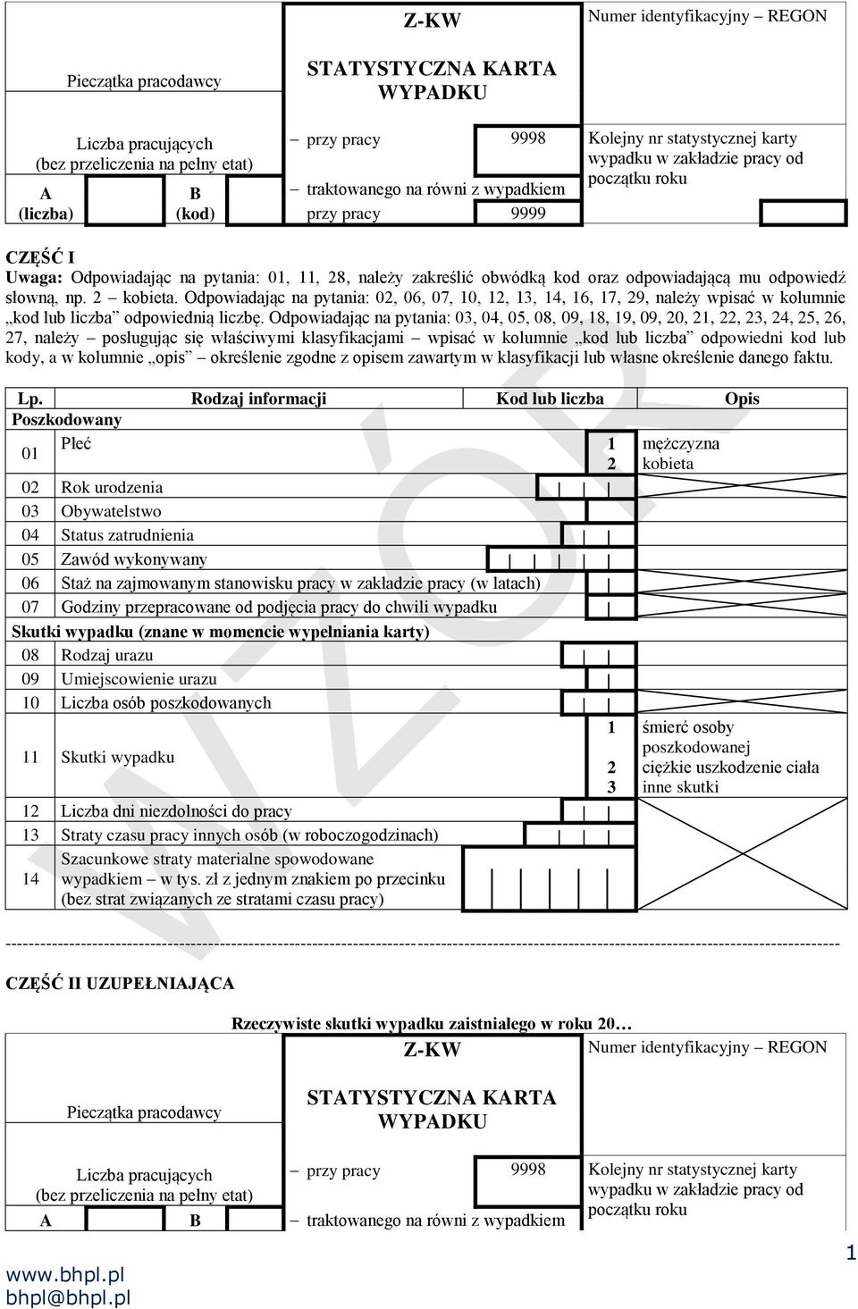 odpowiedź słowną, np. 2 kobieta. Odpowiadając na pytania: 02, 06, 07, 10, 12, 13, 14, 16, 17, 29, należy wpisać w kolumnie kod lub liczba odpowiednią liczbę.