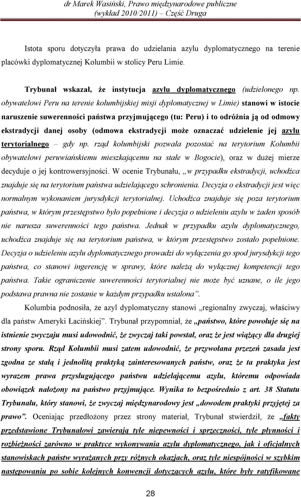 obywatelowi Peru na terenie kolumbijskiej misji dyplomatycznej w Limie) stanowi w istocie naruszenie suwerenności państwa przyjmującego (tu: Peru) i to odróżnia ją od odmowy ekstradycji danej osoby