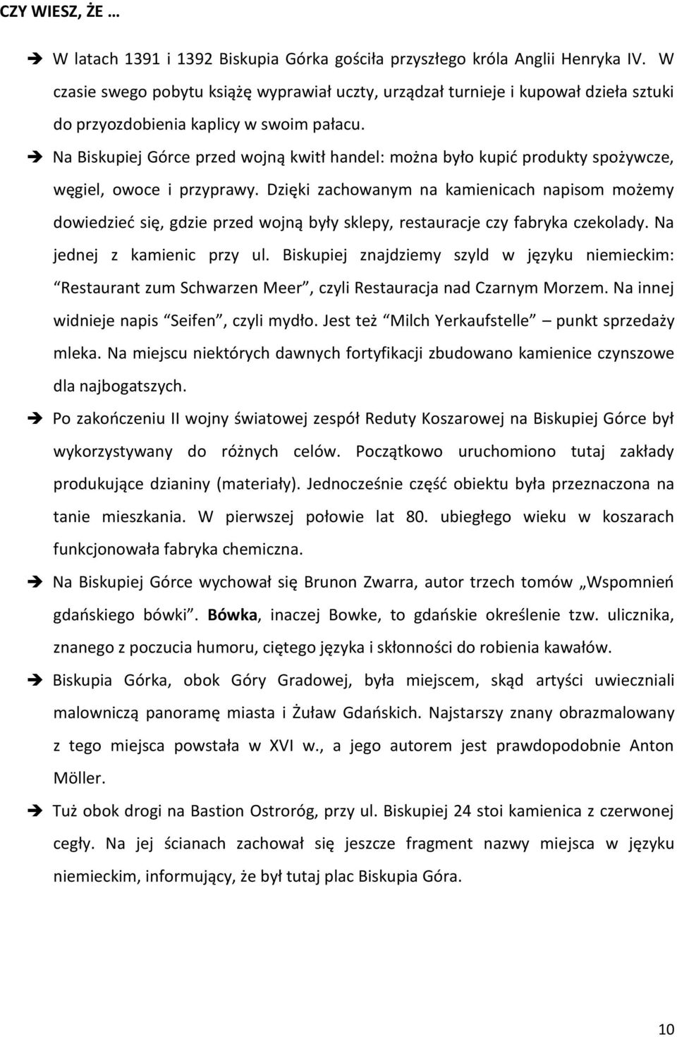 Na Biskupiej Górce przed wojną kwitł handel: można było kupić produkty spożywcze, węgiel, owoce i przyprawy.