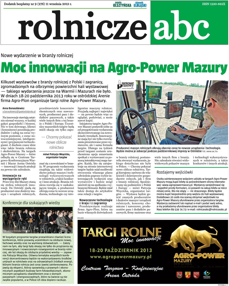 hali wystawowej takiego wydarzenia jeszcze na Warmii i Mazurach nie było. W dniach 18-20 października 2013 roku w ostródzkiej Arenie firma Agro-Plon organizuje targi rolne Agro-Power Mazury.