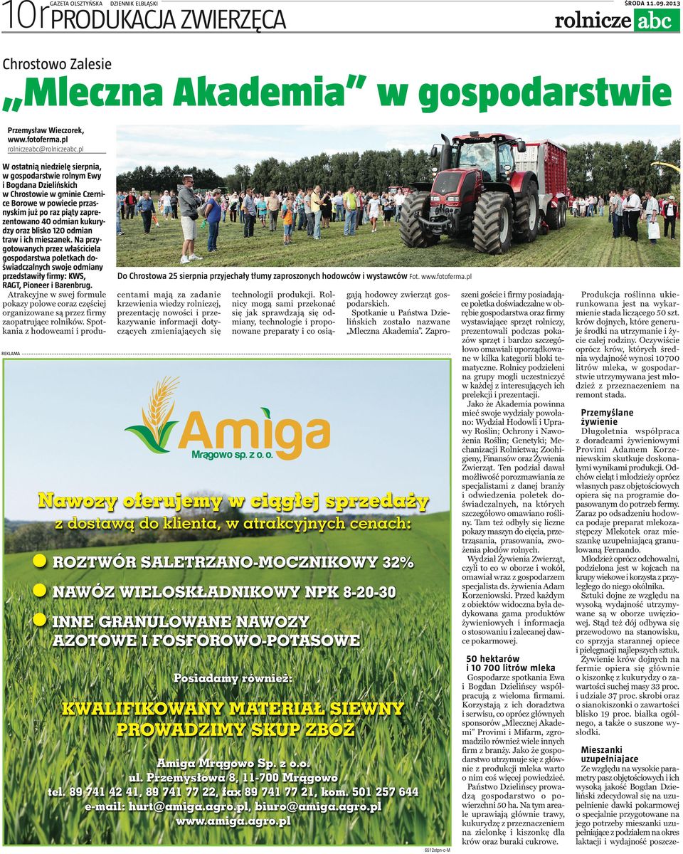 oraz blisko 120 odmian traw i ich mieszanek. Na przygotowanych przez właściciela gospodarstwa poletkach doświadczalnych swoje odmiany przedstawiły firmy: KWS, RAGT, Pioneer i Barenbrug.