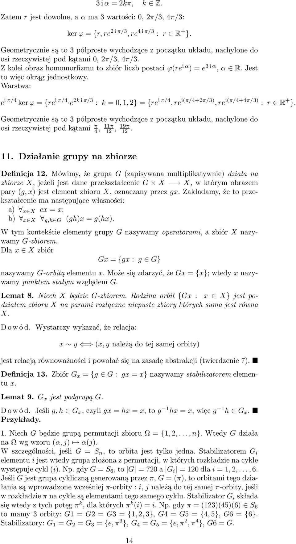 Jest to więc okrąg jedostkowy. Warstwa: e i π/4 ker ϕ = {re i π/4 e 2k i π/3 : k = 0, 1, 2} = {re i π/4, re i(π/4+2π/3), re i(π/4+4π/3) : r R + }.