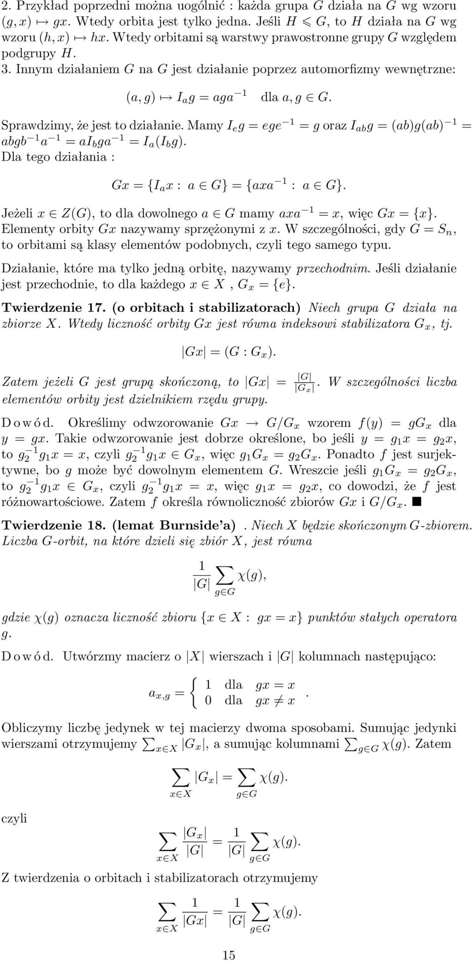 Mamy I e g = ege 1 = g oraz I ab g = (ab)g(ab) 1 = abgb 1 a 1 = ai b ga 1 = I a (I b g). Dla tego działaia : Gx = {I a x : a G} = {axa 1 : a G}.