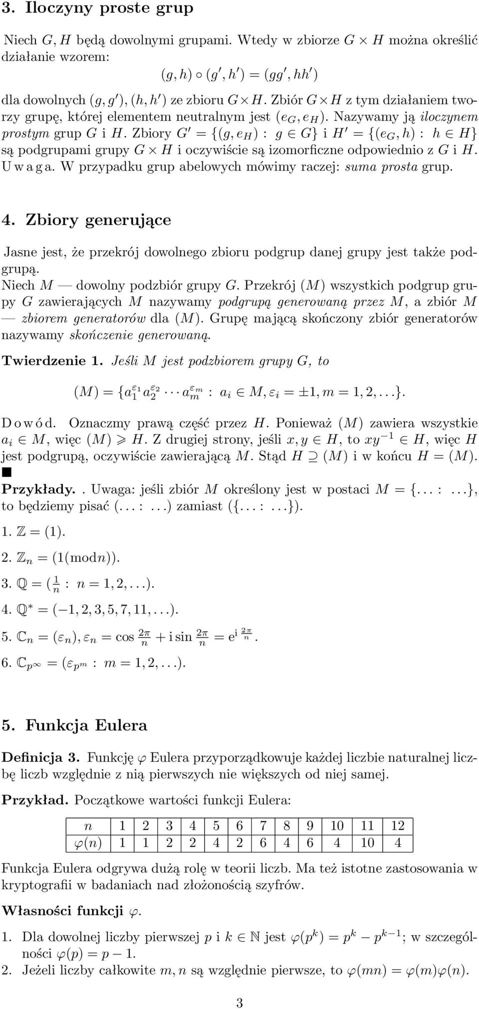 Zbiory G = {(g, e H ) : g G} i H = {(e G, h) : h H} są podgrupami grupy G H i oczywiście są izomorficze odpowiedio z G i H. U w a g a. W przypadku grup abelowych mówimy raczej: suma prosta grup. 4.