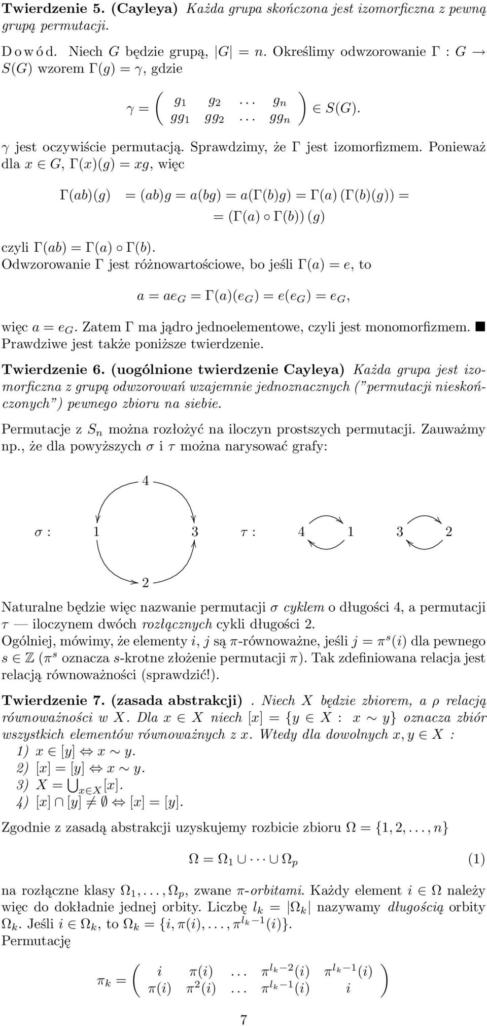 Poieważ dla x G, Γ(x)(g) = xg, więc Γ(ab)(g) = (ab)g = a(bg) = a(γ(b)g) = Γ(a) (Γ(b)(g)) = = (Γ(a) Γ(b)) (g) czyli Γ(ab) = Γ(a) Γ(b).