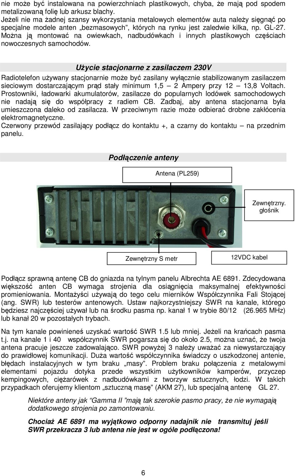 Można ją montować na owiewkach, nadbudówkach i innych plastikowych częściach nowoczesnych samochodów.