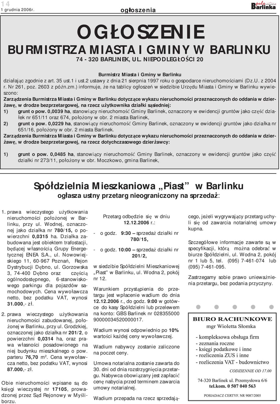 ) informuje, e na tablicy og osze w siedzibie Urz du Miasta i Gminy w Barlinku wywieszono: Zarz dzenia Burmistrza Miasta i Gminy w Barlinku dotycz ce wykazu nieruchomo ci przeznaczonych do oddania w