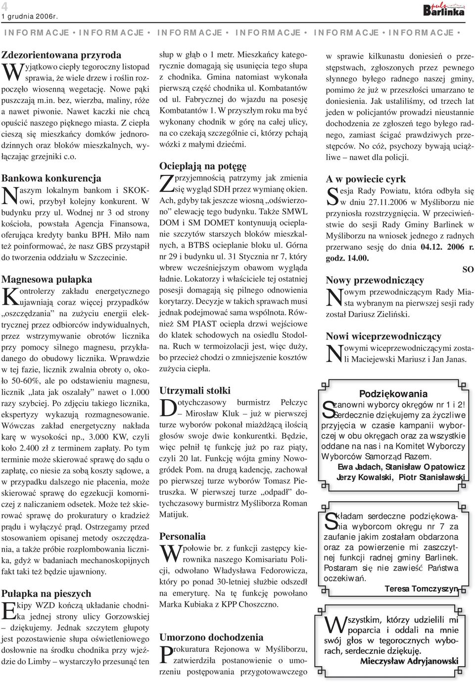 Z ciep a ciesz si mieszka cy domków jednorodzinnych oraz bloków mieszkalnych, wy- czaj c grzejniki c.o. Bankowa konkurencja Naszym lokalnym bankom i SKOKowi, przyby kolejny konkurent.