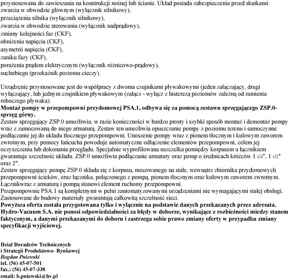 kolejności faz (CKF), obniżenia napięcia (CKF), asymetrii napięcia (CKF), zaniku fazy (CKF), porażenia prądem elektrycznym (wyłącznik różnicowo-prądowy), suchobiegu (przekaźnik poziomu cieczy).