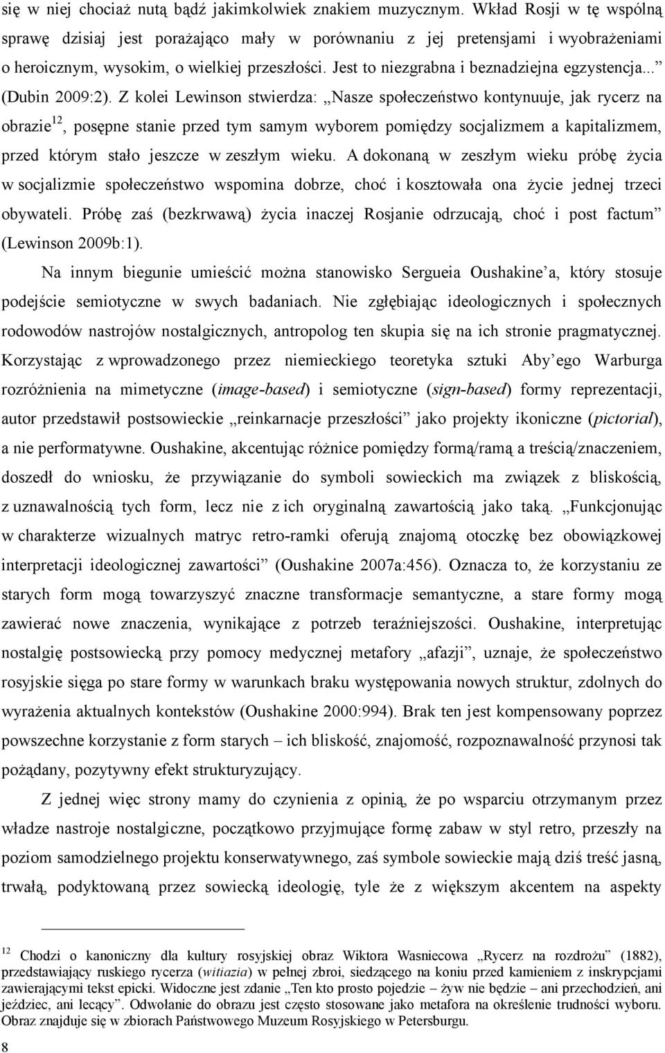 Jest to niezgrabna i beznadziejna egzystencja... (Dubin 2009:2).