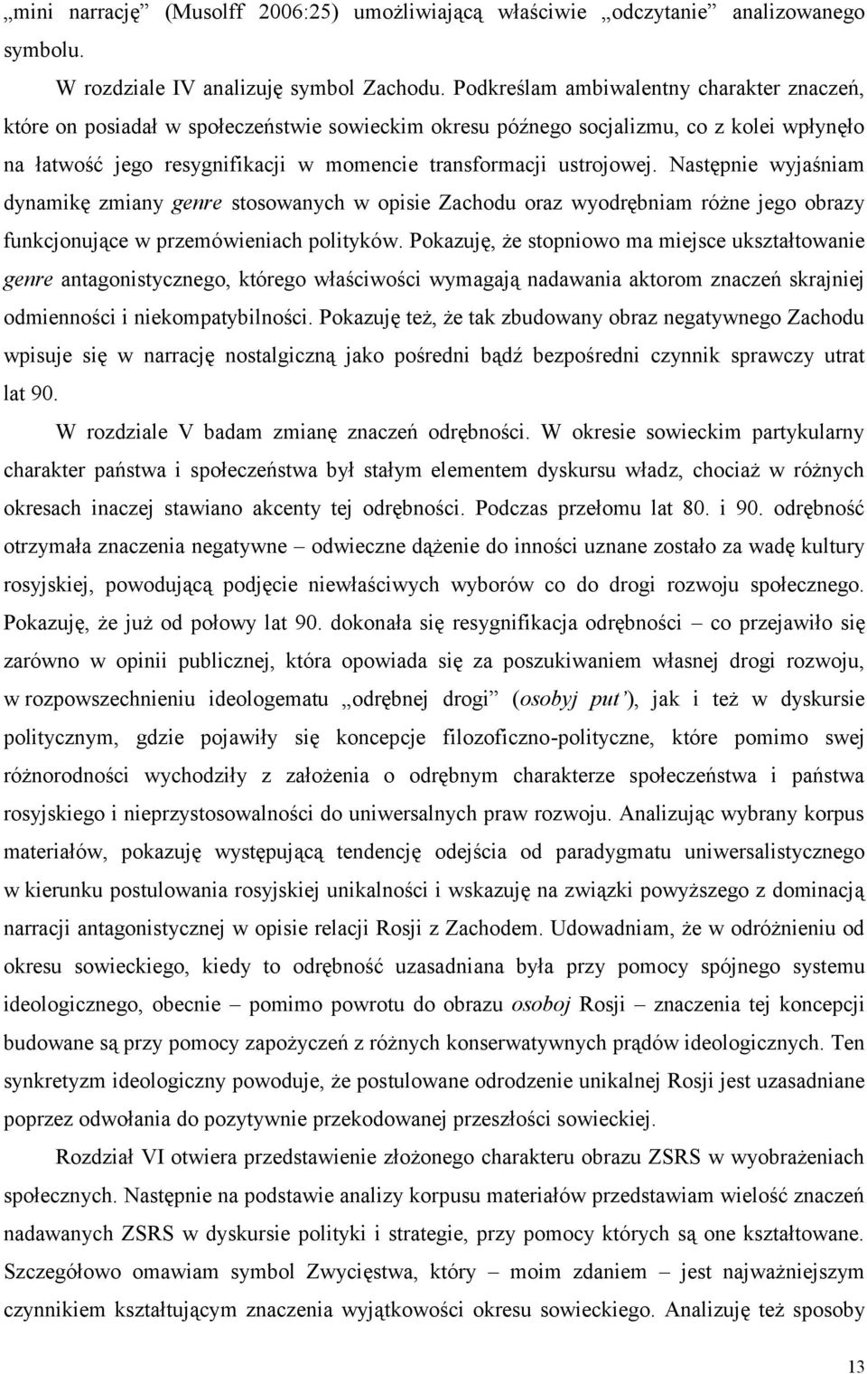 ustrojowej. Następnie wyjaśniam dynamikę zmiany genre stosowanych w opisie Zachodu oraz wyodrębniam różne jego obrazy funkcjonujące w przemówieniach polityków.