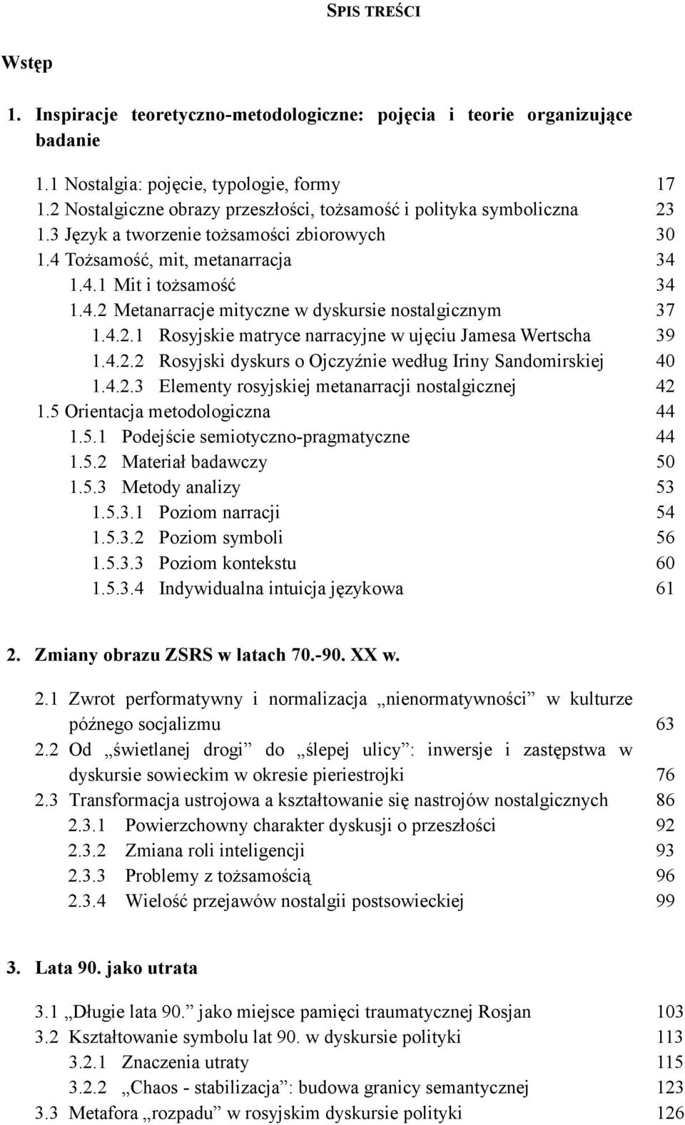 4.2.1 Rosyjskie matryce narracyjne w ujęciu Jamesa Wertscha 39 1.4.2.2 Rosyjski dyskurs o Ojczyźnie według Iriny Sandomirskiej 40 1.4.2.3 Elementy rosyjskiej metanarracji nostalgicznej 42 1.