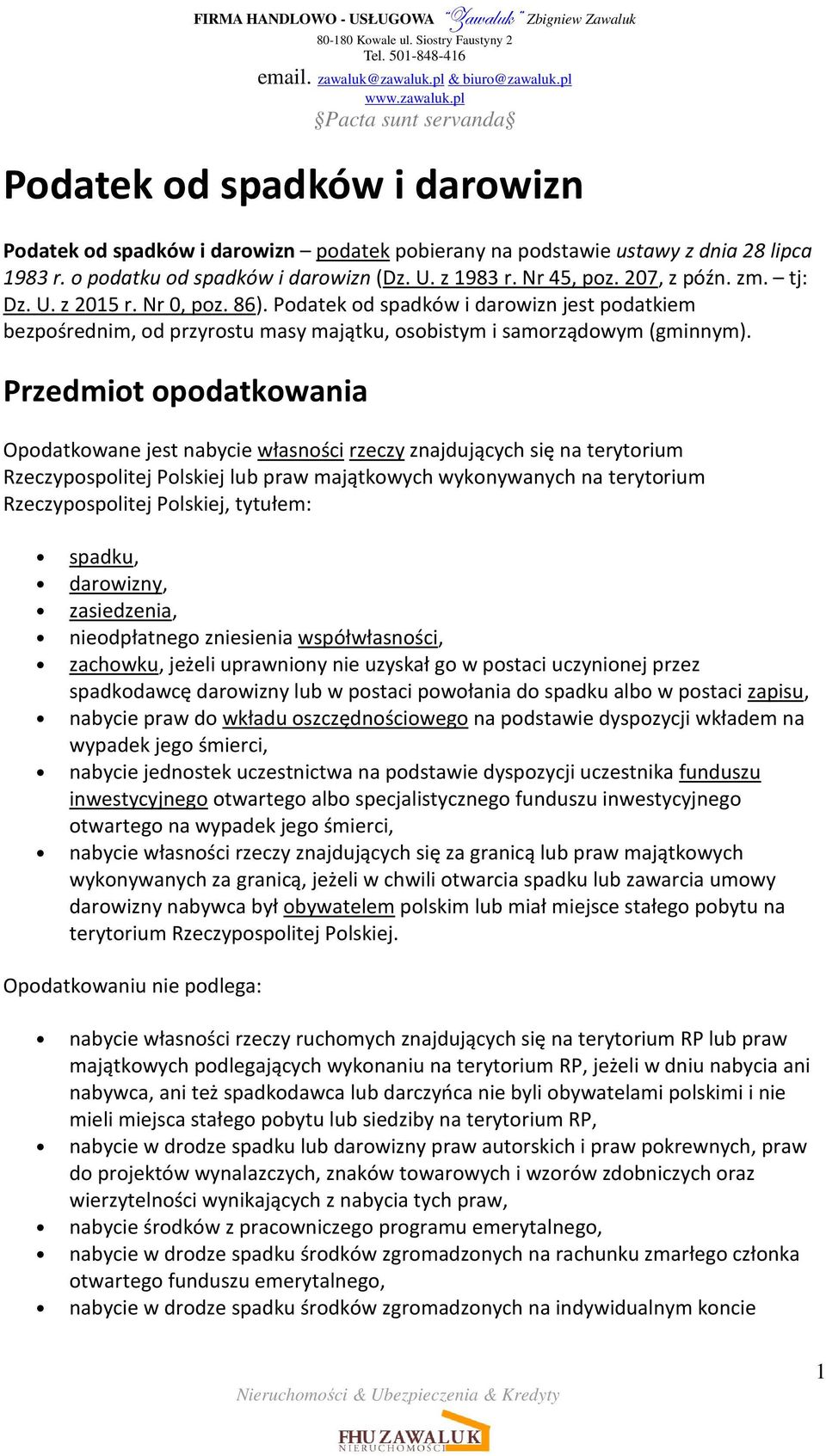 Przedmiot opodatkowania Opodatkowane jest nabycie własności rzeczy znajdujących się na terytorium Rzeczypospolitej Polskiej lub praw majątkowych wykonywanych na terytorium Rzeczypospolitej Polskiej,