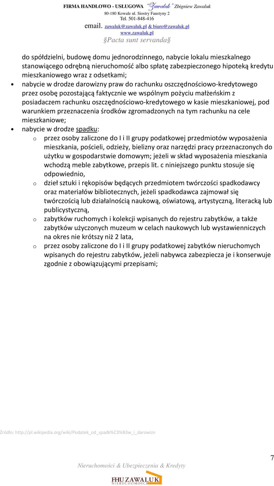 mieszkaniowej, pod warunkiem przeznaczenia środków zgromadzonych na tym rachunku na cele mieszkaniowe; nabycie w drodze spadku: o przez osoby zaliczone do I i II grupy podatkowej przedmiotów