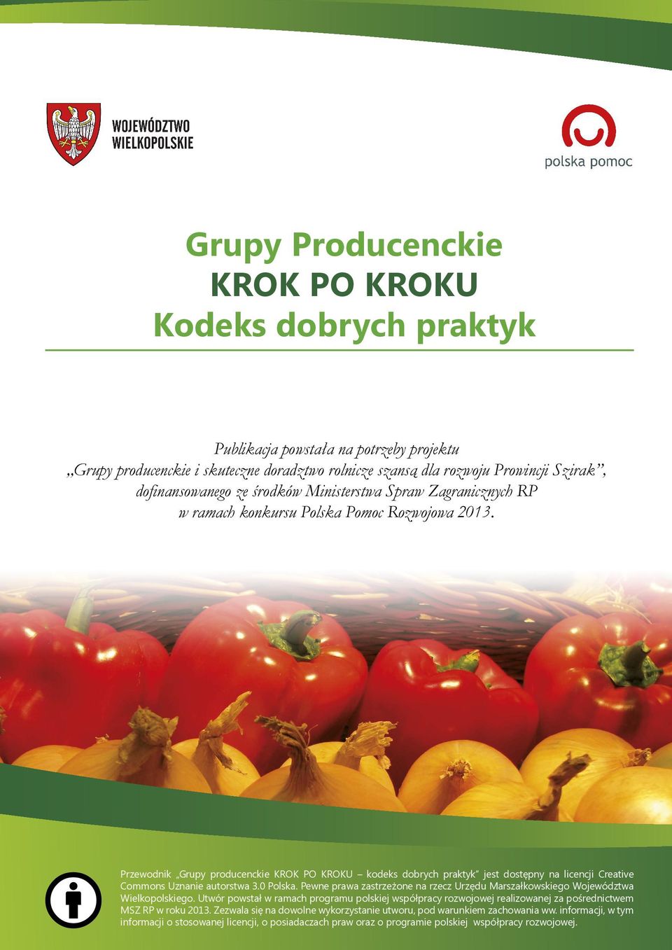 Przewodnik Grupy producenckie KROK PO KROKU kodeks dobrych praktyk jest dostępny na licencji Creative Commons Uznanie autorstwa 3.0 Polska.