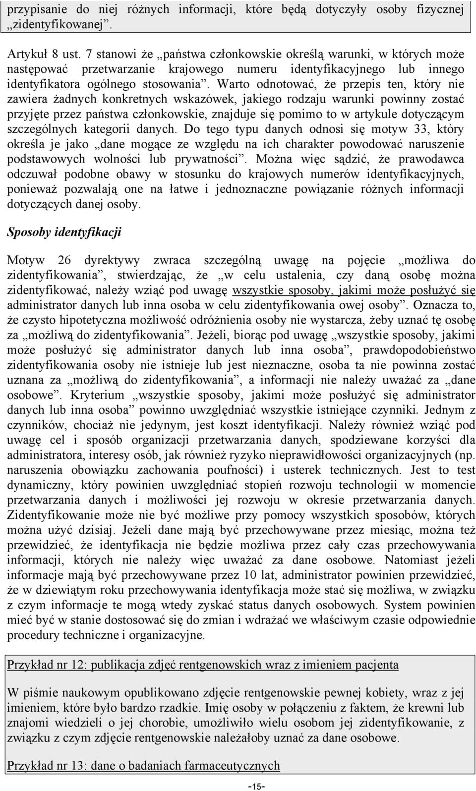 Warto odnotować, że przepis ten, który nie zawiera żadnych konkretnych wskazówek, jakiego rodzaju warunki powinny zostać przyjęte przez państwa członkowskie, znajduje się pomimo to w artykule